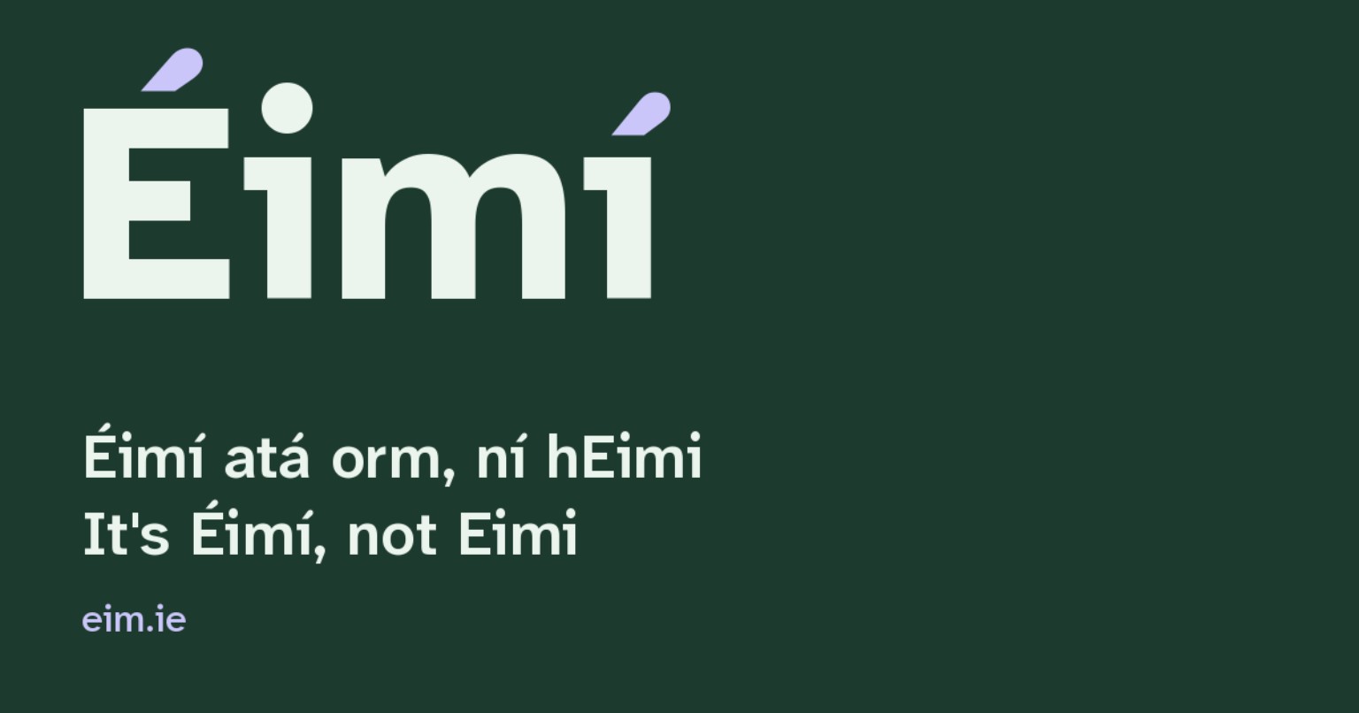 Éimí, an dá fhada i gcorcra | Éimí, both fadas in purple. Éimí atá orm, ní hEimi | It's Éimí, not Eimi. eim.ie.